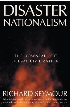 Coperta cărții 'Disaster Nationalism: The Downfall of Liberal Civilization - Richard Seymour'