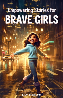Empowering Stories for Brave Girls: Inspiring Tales of Extraordinary Women Who Changed the World - Lily Starlyn