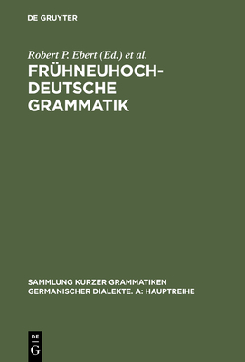 Frühneuhochdeutsche Grammatik - Robert P. Ebert