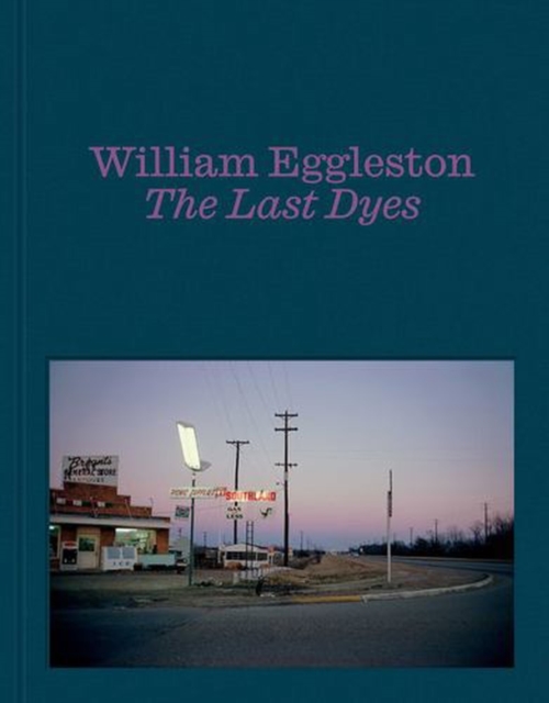 Coperta cărții 'William Eggleston: The Last Dyes - William Eggleston'