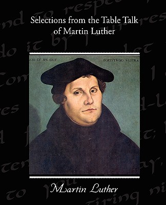 Selections from the Table Talk of Martin Luther - Martin Luther