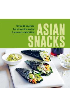 Poza produsului Asian Snacks: 50 Recipes for Crunchy, Spicy & Umami-Rich Bites - 