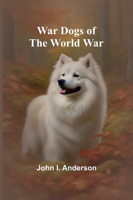 War Dogs of the World War - John I. Anderson