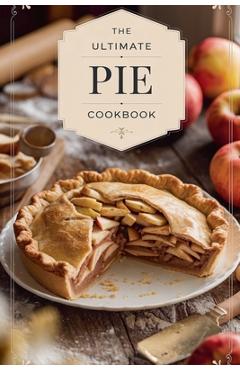 Poza produsului The Ultimate Pie Cookbook - Olivia Bennett