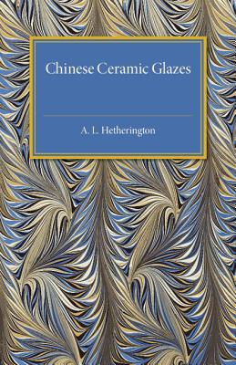 Chinese Ceramic Glazes - A. L. Hetherington