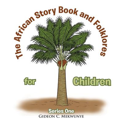The African Story Book and Folklores for Children: Series One - Gideon C. Mekwunye