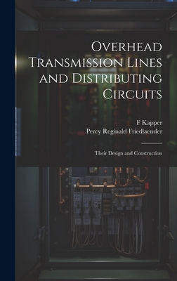 Overhead Transmission Lines and Distributing Circuits; Their Design and Construction - F. Kapper