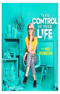 Poza produsului Take Control of Your Life: How to Silence Fear and Win the Mental Game - Mel Robbins