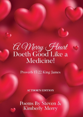 A Merry Heart Doeth Good Like a Medicine!: Proverb 17:22 King James - Steven Merry