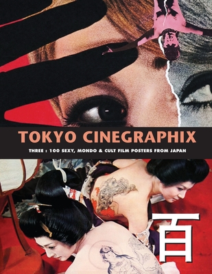 Tokyo Cinegraphix 3: 100 Sexy, Mondo & Cult Film Posters From Japan - Kagami Jigoku Kobayashi