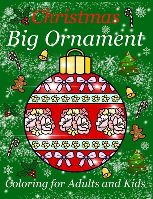 Christmas Big Ornament - Coloring for Adults and Kids: Big Ornaments to color for relaxation and the stress free. Beautiful design for Children and Te -