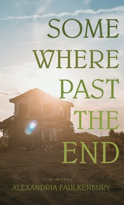 Somewhere Past The End - Alexandria Faulkenbury