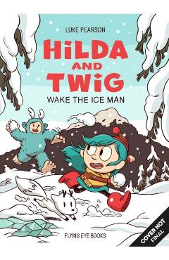 Poza produsului Hilda and Twig: Wake the Ice Man - Luke Pearson
