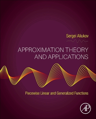 Approximation Theory and Applications: Piecewise Linear and Generalized Functions - Sergei Aliukov