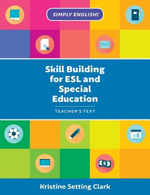Skill Building for ESL and Special Education: Teacher's Text - Kristine Setting Clark