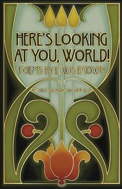 Coperta cărții 'Here's Looking At You, World! - Lewis Brown'