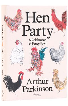 Poza produsului Hen Party: A Celebration of Fancy Fowl - Arthur Parkinson