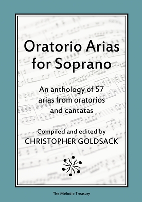 Oratorio Arias for Soprano: An anthology of 57 arias from oratorios for soprano - Christopher Goldsack