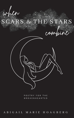 When Scars and the Stars Combine - Abigail M. Hoagberg