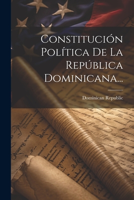 Constitución Política De La República Dominicana... - Dominican Republic