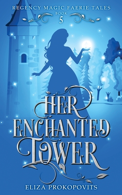 Her Enchanted Tower - Eliza Prokopovits