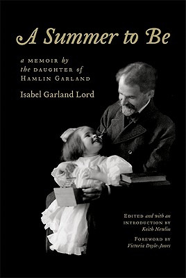 A Summer to Be: A Memoir by the Daughter of Hamlin Garland - Isabel Garland Lord