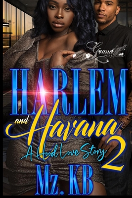 Harlem and Havana 2: A Hood Love Story - Mz Kb