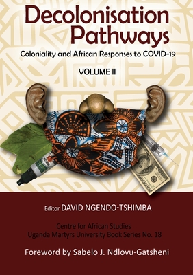 Decolonisation Pathways: Coloniality and African Responses to COVID-19 - David Ngendo-tshimba
