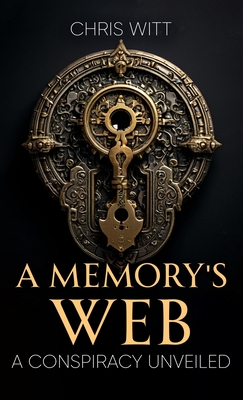 A Memory's Web: A Conspiracy Unveiled - Chris Witt