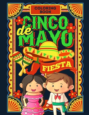 Cinco De Mayo Fiesta Coloring Book: Jumbo Fun Coloring Book For Kids And Toddlers - Celebrate Cinco De Mayo, Introduce This Mexican Holiday And Cultur - Journals And Books For You