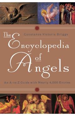 The Encyclopedia of Angels: An A-to-Z Guide with Nearly 4,000 Entries - Constance Victoria Briggs