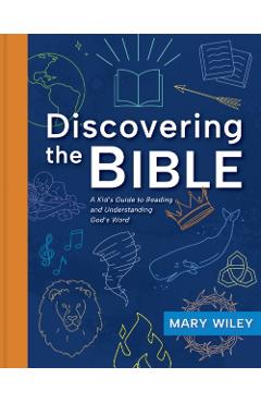 Discovering the Bible: A Kid's Guide to Reading and Understanding God's Word - Mary Wiley