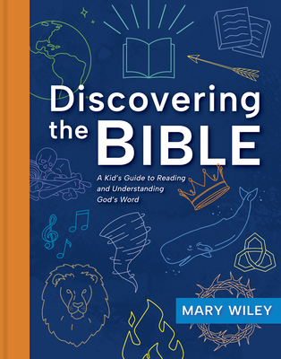 Discovering the Bible: A Kid's Guide to Reading and Understanding God's Word - Mary Wiley