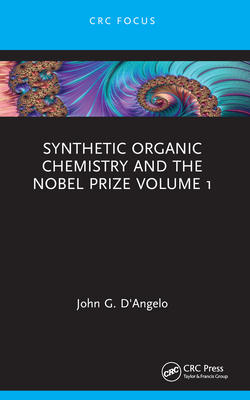 Synthetic Organic Chemistry and the Nobel Prize Volume 1 - John G. D'angelo