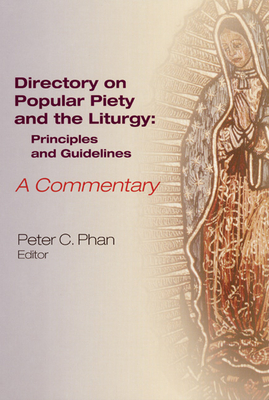 The Directory on Popular Piety and the Liturgy: Principles and Guidelines, a Commentary - Peter C. Phan
