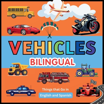 Vehicles (Bilingual): Pictures for kids. Things that Go in English and Spanish - Javier Sanz