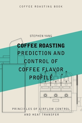 Coffee Roasting: Prediction and Control of Coffee Flavor Profile - Stephen Yang