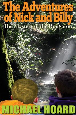 The Adventures of Nick and Billy: The Mystery of the Rougarou - Michael Hoard