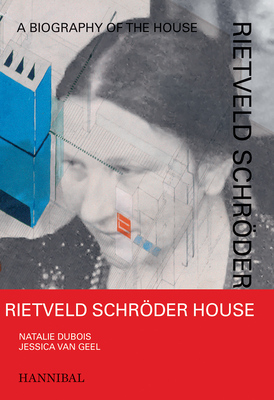 Rietveld Schröder House: A Biography of the House - Jessica Van Geel