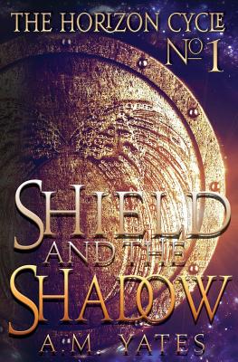 Shield and the Shadow - A. M. Yates