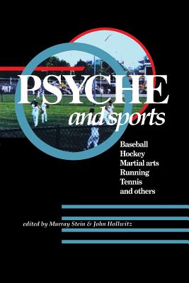 Psyche and Sports: Baseball, Hockey, Martial Arts, Running, Swimming, Tennis and Others - John Hollwitz