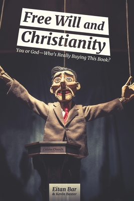 Free Will and Christianity: You or God-Who's Really Buying This Book? - Kevin Baxter