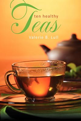 Ten Healthy Teas - Valerie B. Lull
