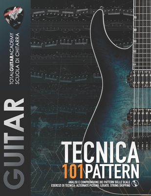 Tecnica: 101 Pattern: Analisi e comprensione dei pattern sulle scale. Esercizi di tecnica: Alternate Picking, Legato, String Skipping - Francesco Fareri