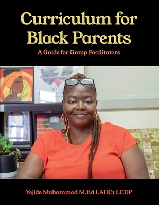 Curriculum for Black Parents: A Guide for Group Facilitators - Yejide Muhammad M. Ed Ladc1 Lcdp