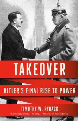 Takeover: Hitler's Final Rise to Power - Timothy W. Ryback