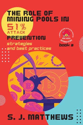 The Role of Mining Pools in 51% Attack Prevention: Strategies and Best Practices - 
