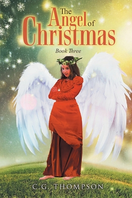 The Angel of Christmas: Book Three - C. G. Thompson