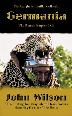 Germania: The Roman Empire 9 CE - John Wilson