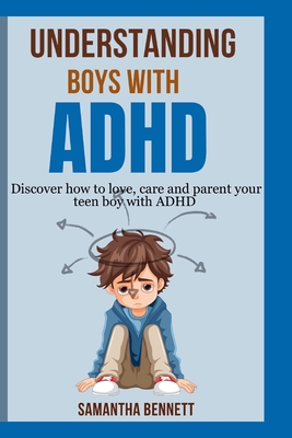 Understanding Boys with ADHD: Complete guide to parenting behavioral disorder in boys with ADHD - Samantha Bennett